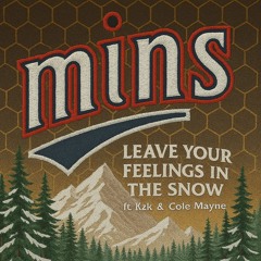 Leave Your Feelings In the Snow Ft. Kzk & Cole Mayne (Prod. Cole Mayne)