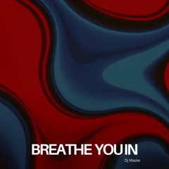 BREATHE YOU IN Dj Maske .mp3