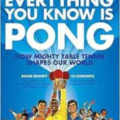 ACCESS PDF 📕 Everything You Know Is Pong: How Mighty Table Tennis Shapes Our World b