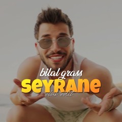 SEYRANE - Bilal Grass (CLUB EDIT)