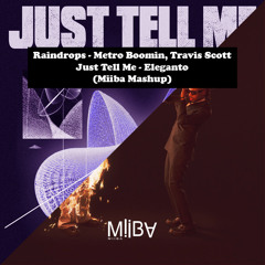 Raindrops, Metro Boomin, Travis Scott - Just Tell Me, Eleganto (Miiba Mashup)