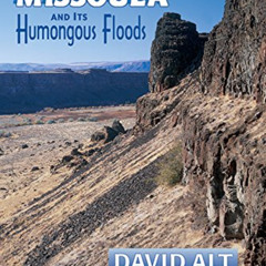 [FREE] PDF 💗 Glacial Lake Missoula and Its Humongous Floods by  David Alt [PDF EBOOK