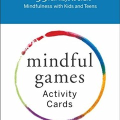 ACCESS [PDF EBOOK EPUB KINDLE] Mindful Games Activity Cards: 55 Fun Ways to Share Min