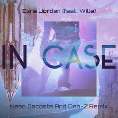 Ezra Jordan - In Case ft. Willa (Neso Dacosta And Den - Z Remix)
