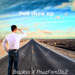 don show up🤷‍♂️ (ft. Brickxs)