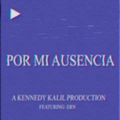 Por Mi Ausencia (feat. ERN)