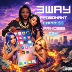 3Way (feat. Empre$$ & Princ3ss Demi)