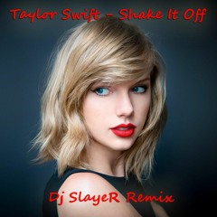 Taylor Swift - Shake It Off (DJ SlayeR Remix) [Click BUY for FREE DOWNLOAD]