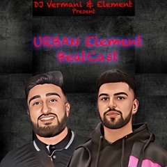 Urban Element Beatcast Vol. 1 | DJ Element & DJ Vermani