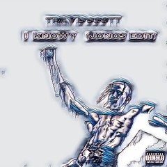 FREE DOWNLOAD: Travis Scott - I Know? (JONOS Edit)