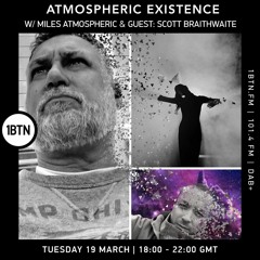 Atmospheric Existence Show 19  - Special Guest: Scott Braithwaite