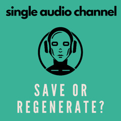 Save or Regenerate?
