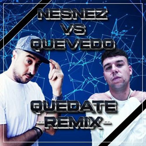 NESNEZ Vs. QUEVEDO (QUÉDATE REMIX) FREE DOWNLOAD
