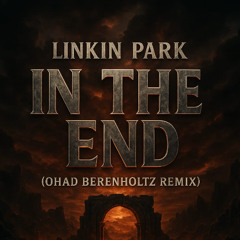 Linkin Park - In The End (Ohad Berenholtz remix)
