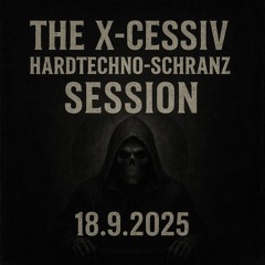 The X-cessiv - Hardtechno-Schranz Session 18.9.2025
