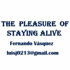 THE PLEASURE OF STAYING ALIVE