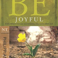 ACCESS PDF 📪 Be Joyful (Philippians): Even When Things Go Wrong, You Can Have Joy (T