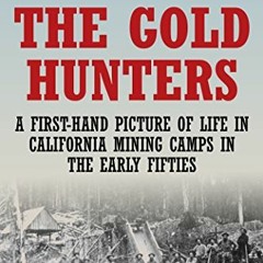 Read pdf The Gold Hunters: A First-Hand Picture of Life in California Mining Camps in the Early Fift