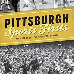 Read KINDLE 📙 Pittsburgh Sports Firsts by  Alliance of Esteemed Duquesne Scribes [PD