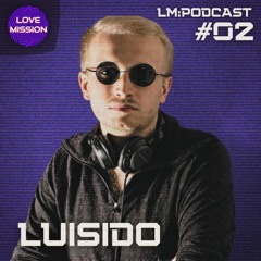 LM:PODCAST #02 - Luisido