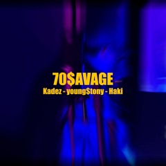 70SAVAGE - Kadez, Young$tony, Haki