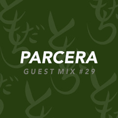 GUEST MIX #29: PARCERA