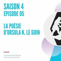 S04EP05 - La poésie d'Ursula K Le Guin
