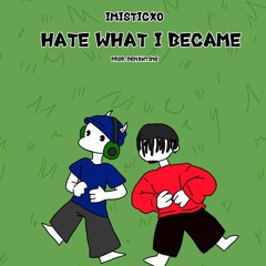 HATE WHAT I BECAME [Prod. DEMXNTIME]