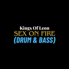 King Of Leon - Sex On Fire D&B