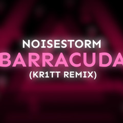 Noisestrom - Barracuda (Kr1TT Remix)