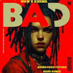 W&W x KSHMR - Bad ( NeiroVoice future bass remix )