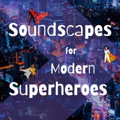 Soundscapes For Modern Superheroes