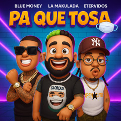 La Makulada - PA QUE TOSA (ft. Bluemoney, Etervidos)