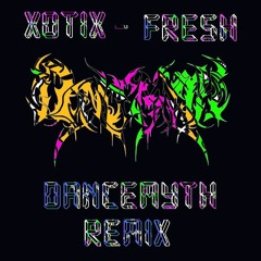 Xotix - Fresh (Dancemyth Remix)