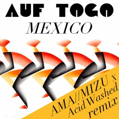 Auf Togo - Mexico (Acid Washed x AMA//MIZU Remix)