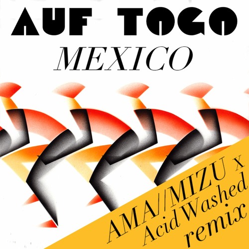 Auf Togo - Mexico (Acid Washed x AMA//MIZU Remix)