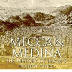 FREE EBOOK 💌 Mecca and Medina: The History of Islam’s Holiest Cities by  Jesse Haras