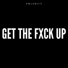 Polarity - Get The Fxck Up (FREE DL)