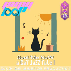SouLMeNoW - a CaT JaZZ TaLe !