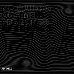 no quiero que me perdones
