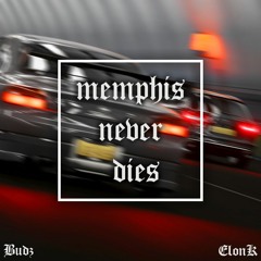 Elon K X Budz - Memphis Never Dies