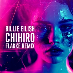 Billie Eilish - CHIHIRO (Flakkë Remix)