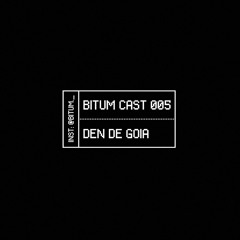 Den De Goia - BITUM CAST 005