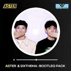 ASTER & SIXTHEMA : BOOTLEG PACK