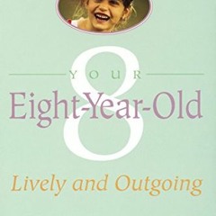 READ EPUB 📮 Your Eight Year Old: Lively and Outgoing by  Louise Bates Ames &  Carol