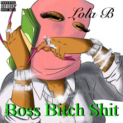 Lola B- Boss Bitch Shit