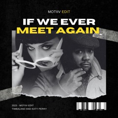 If We Ever Meet Again (MØTIIV EDIT) *PITCHED DUE COPYRIGHT*