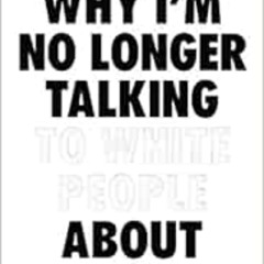 Get EPUB 📩 Why I’m No Longer Talking to White People About Race by Reni Eddo-Lodge [