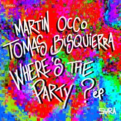 Martin OCCO, Tomas Bisquierra - Where's The Party? (Original Mix) - SURA Music
