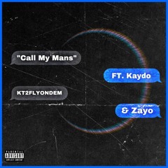Call My Mans (Zayo, Kt2flyondem, & Kaydo)